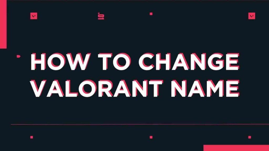 How To Change Your Name In Valorant