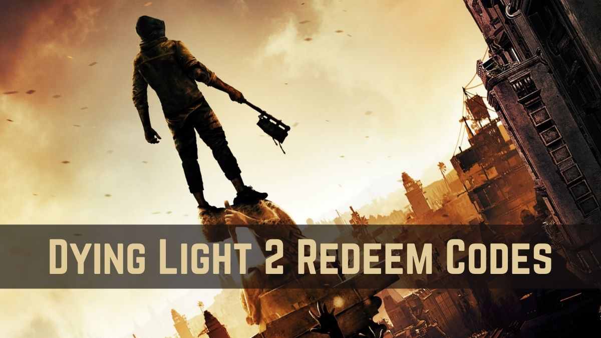 Dying Light 2 Redeem Codes June 2023: Available Limited Time! | Gaming Acharya