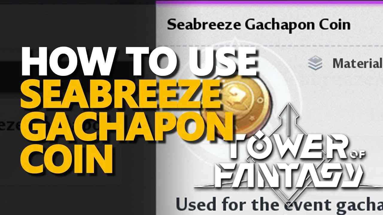 How to Use Seabreeze Gachapon Coin Tower Of Fantasy