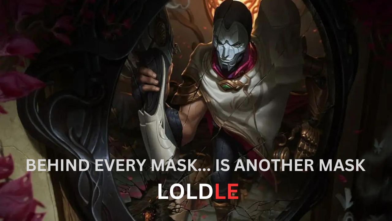 Behind every mask... is another mask Loldle